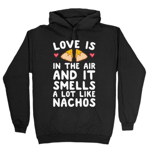 Love Is In The Air And It Smells A lot Like Nachos Hooded Sweatshirt