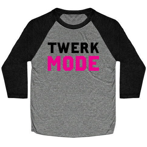 Twerk Mode Baseball Tee