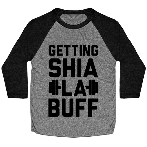 Getting Shia La Buff Baseball Tee