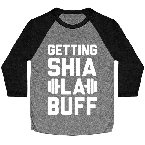 Getting Shia La Buff Baseball Tee