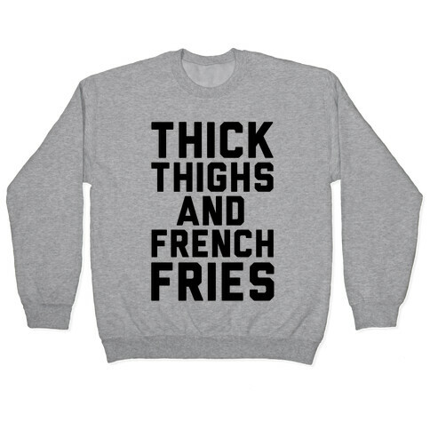 Thick Thighs And French Fries Pullover