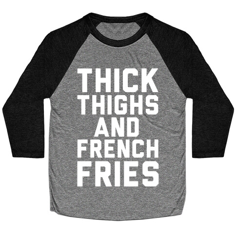 Thick Thighs And French Fries Baseball Tee