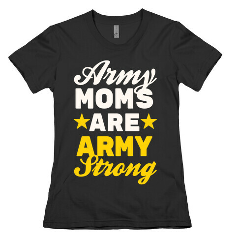 Army Moms Are Army Strong Womens T-Shirt
