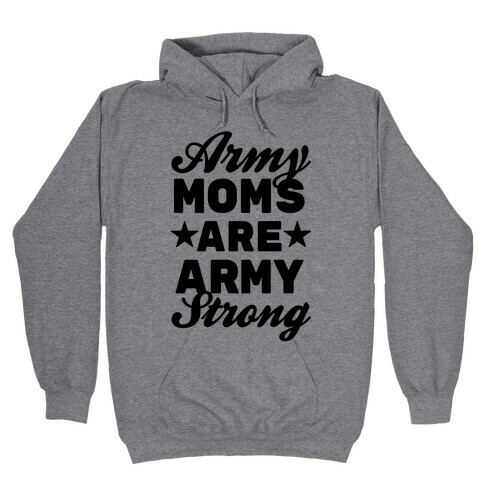 Army Moms Are Army Strong Hooded Sweatshirt