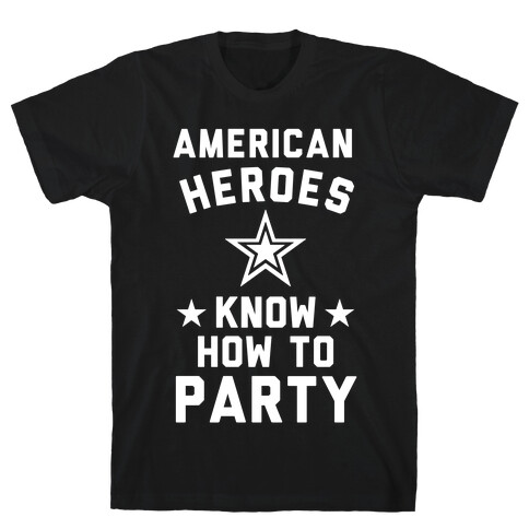 American Heroes Know How To Party (Army) T-Shirt