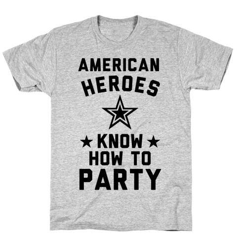 American Heroes Know How To Party (Army) T-Shirt