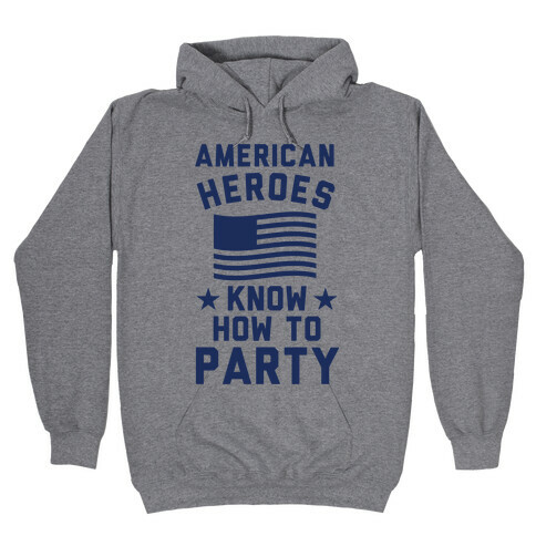 American Heroes Know How To Party Hooded Sweatshirt