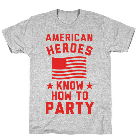 American Heroes Know How To Party T-Shirt