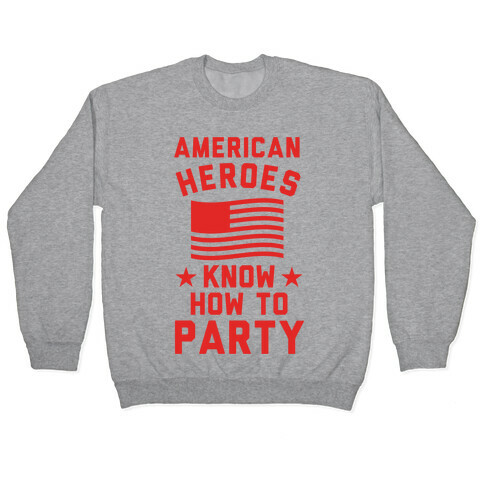American Heroes Know How To Party Pullover