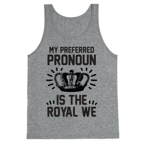 My Preferred Pronoun Is The Royal We Tank Top