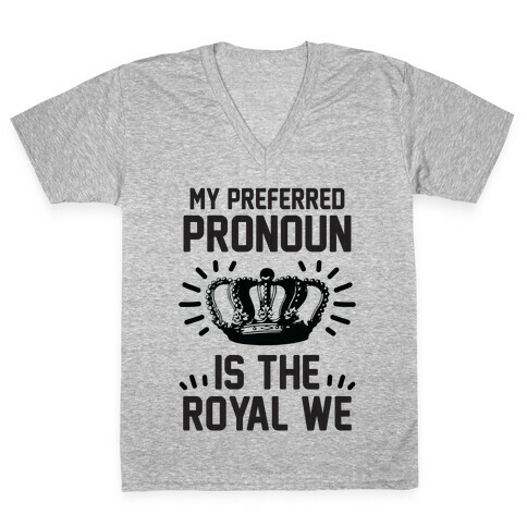 My Preferred Pronoun Is The Royal We V-Neck Tee Shirt