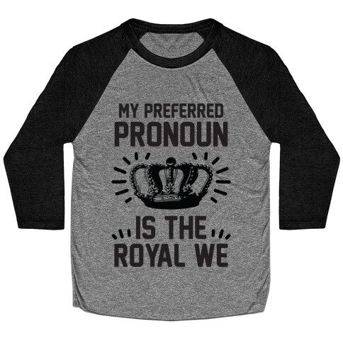 My Preferred Pronoun Is The Royal We Baseball Tee