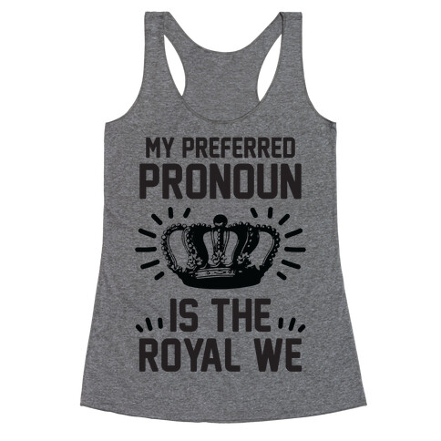 My Preferred Pronoun Is The Royal We Racerback Tank Top