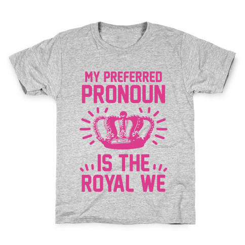 My Preferred Pronoun Is The Royal We Kids T-Shirt