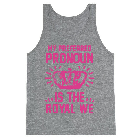 My Preferred Pronoun Is The Royal We Tank Top