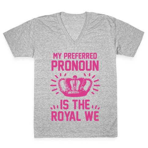My Preferred Pronoun Is The Royal We V-Neck Tee Shirt