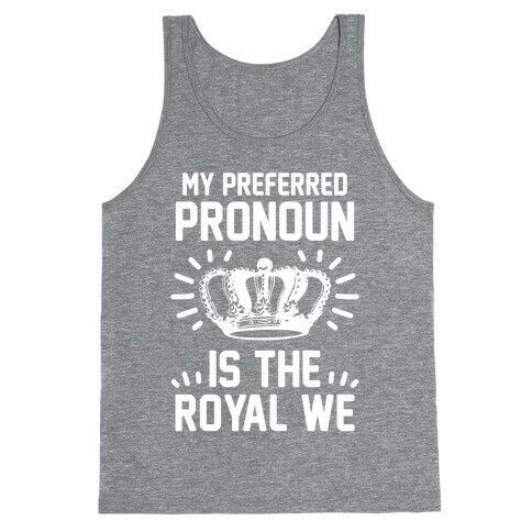 My Preferred Pronoun Is The Royal We Tank Top