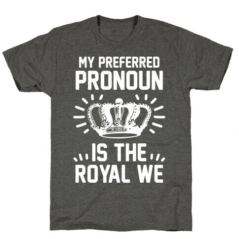 My Preferred Pronoun Is The Royal We T-Shirt