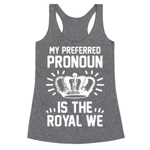 My Preferred Pronoun Is The Royal We Racerback Tank Top