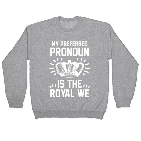 My Preferred Pronoun Is The Royal We Pullover