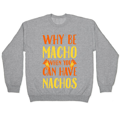 Why Be Macho When You Can Have Nachos Pullover