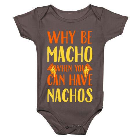 Why Be Macho When You Can Have Nachos Baby One-Piece