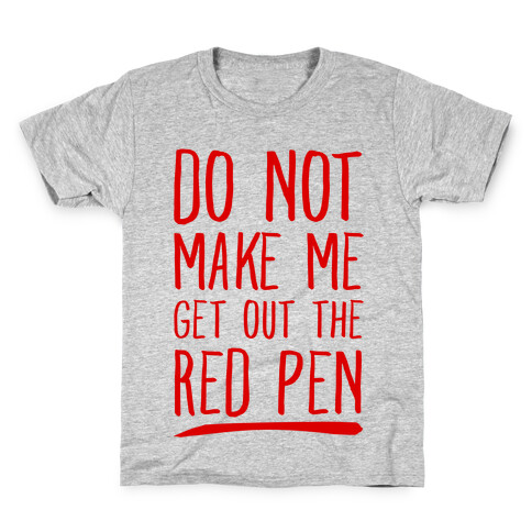 Do Not Make Me Get Out the Red Pen Kids T-Shirt