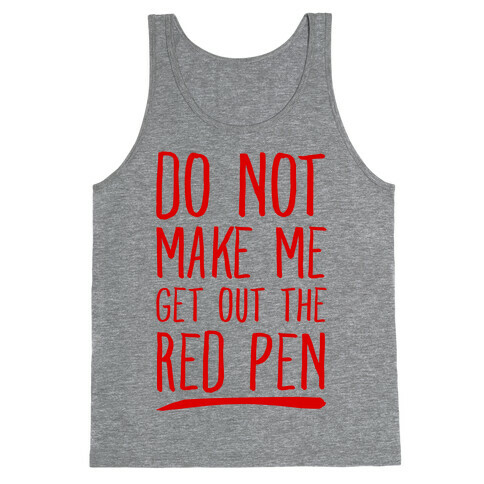 Do Not Make Me Get Out the Red Pen Tank Top