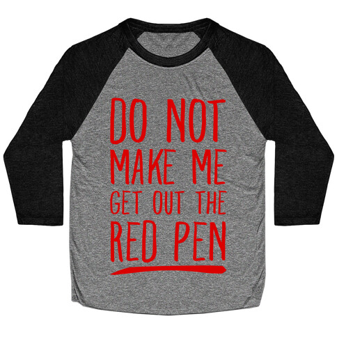 Do Not Make Me Get Out the Red Pen Baseball Tee