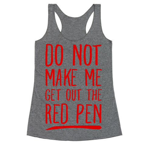 Do Not Make Me Get Out the Red Pen Racerback Tank Top