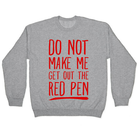Do Not Make Me Get Out the Red Pen Pullover