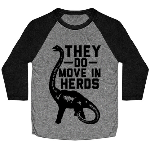 They Do Move in Herds Baseball Tee