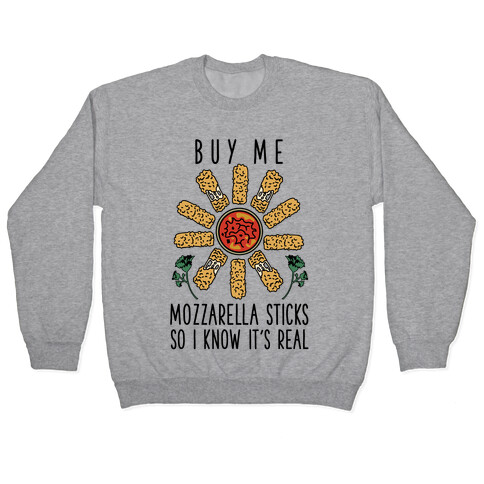 Buy Me Mozzarella Sticks So I Know It's Real Pullover