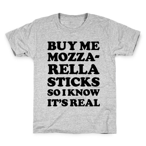 Buy Me Mozzarella Sticks So I Know It's Real Kids T-Shirt