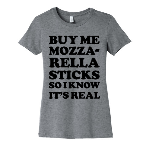 Buy Me Mozzarella Sticks So I Know It's Real Womens T-Shirt