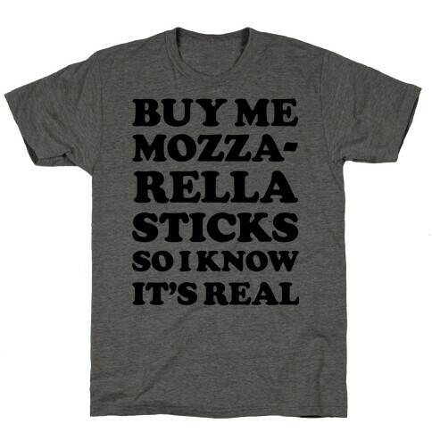 Buy Me Mozzarella Sticks So I Know It's Real T-Shirt