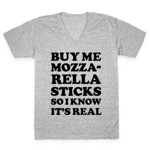 Buy Me Mozzarella Sticks So I Know It's Real V-Neck Tee Shirt