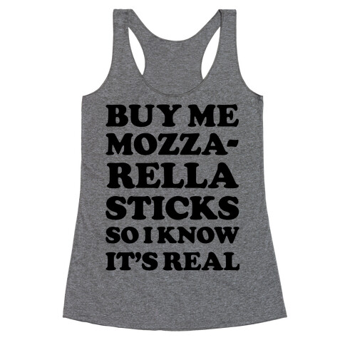 Buy Me Mozzarella Sticks So I Know It's Real Racerback Tank Top