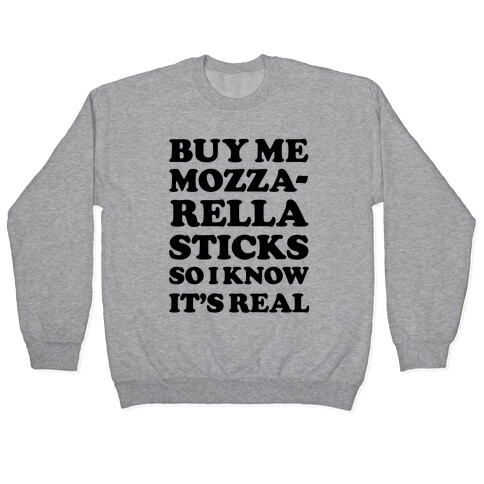 Buy Me Mozzarella Sticks So I Know It's Real Pullover