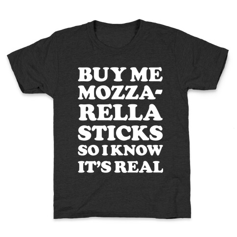 Buy Me Mozzarella Sticks So I Know It's Real Kids T-Shirt