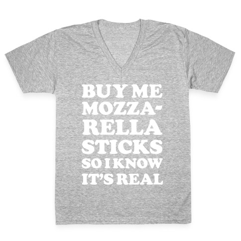 Buy Me Mozzarella Sticks So I Know It's Real V-Neck Tee Shirt