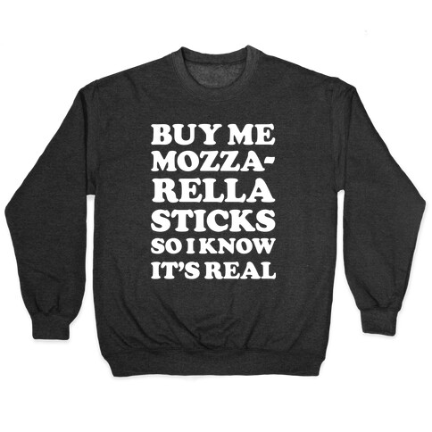 Buy Me Mozzarella Sticks So I Know It's Real Pullover