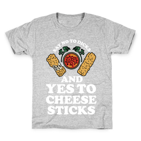 Say No to Dicks and Yes to Cheese Sticks Kids T-Shirt
