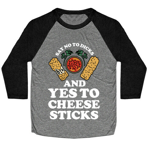 Say No to Dicks and Yes to Cheese Sticks Baseball Tee