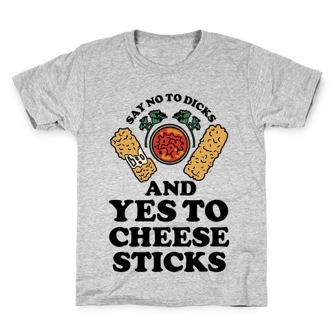 Say No to Dicks and Yes to Cheese Sticks Kids T-Shirt