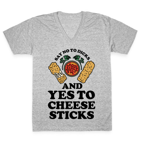 Say No to Dicks and Yes to Cheese Sticks V-Neck Tee Shirt