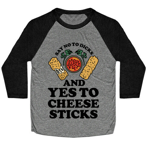 Say No to Dicks and Yes to Cheese Sticks Baseball Tee