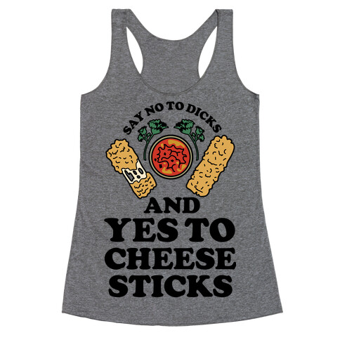 Say No to Dicks and Yes to Cheese Sticks Racerback Tank Top