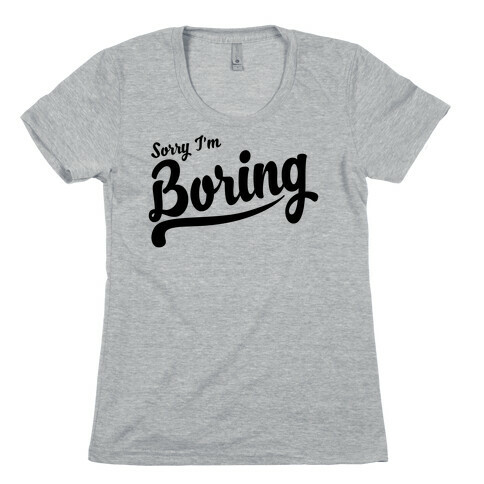 Sorry I'm Boring Womens T-Shirt