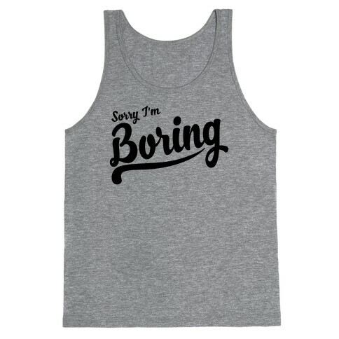 Sorry I'm Boring Tank Top